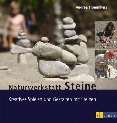 - Naturwerkstatt Steine: Kreatives Spielen und Gestalten mit Steinen