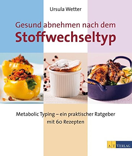 - Gesund abnehmen nach dem Stoffwechseltyp: Metabolic Typing - ein praktischer Ratgeber mit 60 Rezepten