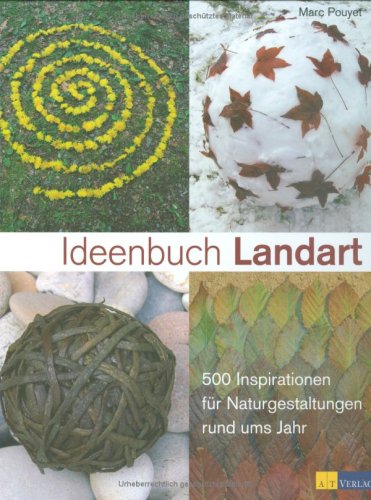 - Ideenbuch Landart: 500 Inspirationen für Naturgestaltungen rund ums Jahr