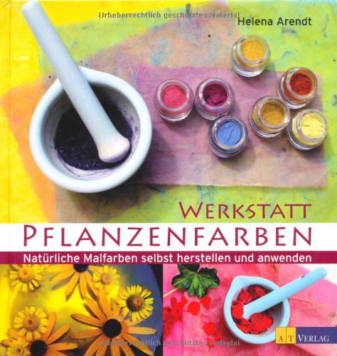  - Werkstatt Pflanzenfarben: Natürliche Malfarben selbst herstellen und anwenden
