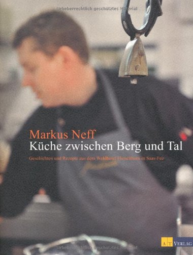 - Küche zwischen Berg und Tal: Geschichten und Rezepte aus dem »Fletschhorn«, Saas Fee