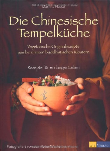  - Die Chinesische Tempelküche. Vegetarische Originalrezepte aus berühmten buddhistischen Klöstern Rezepte für ein langes Leben