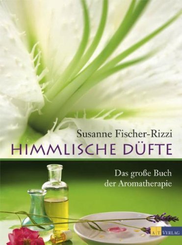 - Himmlische Düfte: Das grosse Buch der Aromatherapie