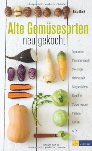 - Alte Gemüsesorten - neu gekocht: Topinambur, Petersilienwurzeln, Steckrüben, Haferwurzeln, Spaghettikürbis, Rote Beete, Schwarzwurzel