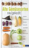  - Alte Gemüse - neuer Geschmack: Sorten, Geschichte, Rezepte