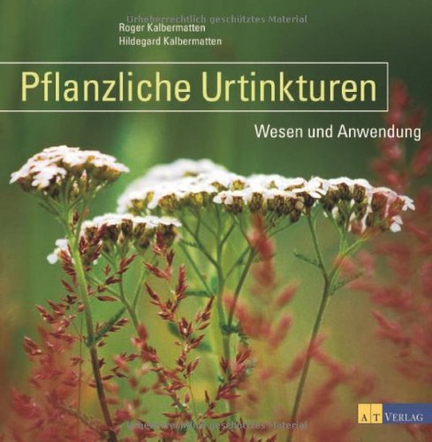 - Pflanzliche Urtinkturen: Wesen und Anwendung