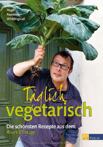 - Täglich vegetarisch - Die schönsten Rezepte aus dem River Cottage