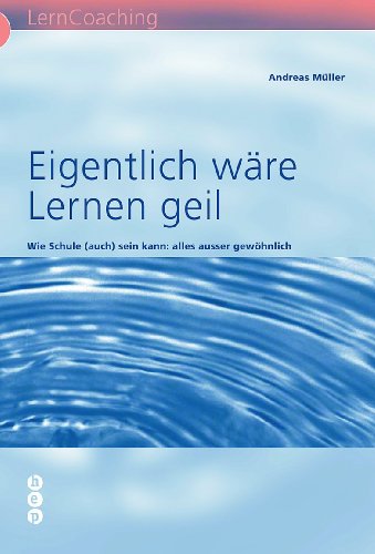 - Eigentlich wäre Lernen geil: Wie Schule (auch) sein kann: alles ausser gewöhnlich