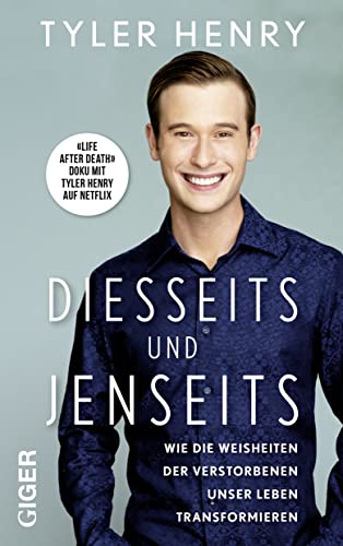 Henry, Tyler - Diesseits und Jenseits: Wie die Weisheiten der Verstorbenen unser Leben transformieren | Das Buch zur Netflix-Serie Life After Death