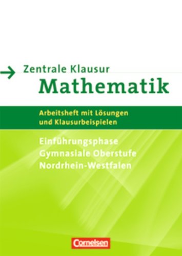 - Zentrale Klausuren Mathematik - Nordrhein-Westfalen: Einführungsphase - Arbeitsheft mit Klausuraufgaben und Lösungen