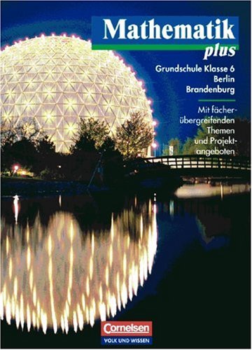 - Mathematik plus - Grundschule Berlin und Brandenburg: 6. Schuljahr - Schülerbuch: Mit fächerübergreifenden Themen und Projektangeboten