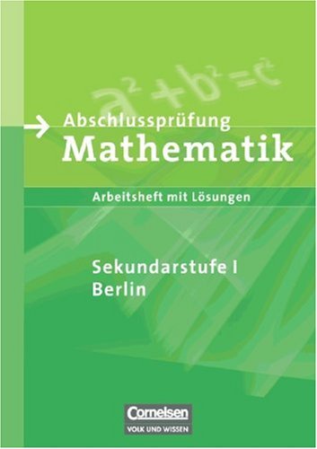  - Abschlussprüfung Mathematik. Sekundarstufe I - Berlin: Abschlussprüfung Mathematik.  Arbeitsheft. Sekundarstufe 1. Berlin