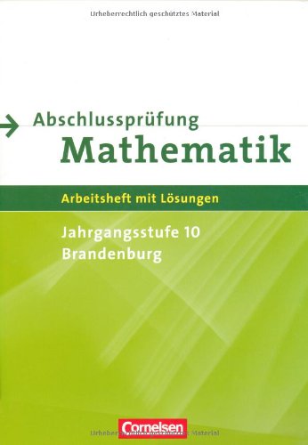 - Abschlussprüfung Mathematik - Sekundarstufe I - Brandenburg: 10. Schuljahr - Arbeitsheft mit eingelegten Lösungen