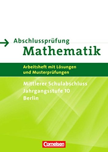 Cornelsen Verlag - Abschlussprüfung Mathematik - Berlin - Mittlerer Schulabschluss: Arbeitsheft mit eingelegten Lösungen