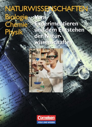 Wilke, Hans-Joachim - Naturwissenschaften Biologie - Chemie - Physik - Östliche Bundesländer und Berlin: Vom Experimentieren und dem Entstehen der Naturwissenschaften: Schülerbuch