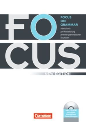  - Focus on Grammar - New Edition: Focus on Grammar - Arbeitsbuch zur Wiederholung zentraler grammatischer Strukturen, mit CD-ROM: Mit eingelegtem Lösungsschlüssel