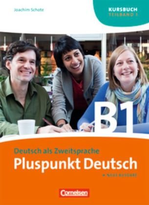  - Pluspunkt Deutsch - Neue Ausgabe: Teilband 1 des Gesamtbandes 3 (Einheit 1-7) - Europäischer Referenzrahmen: B1: Kursbuch
