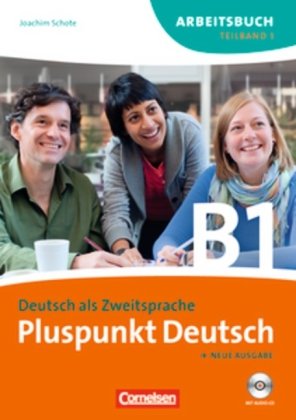  - Pluspunkt Deutsch - Neue Ausgabe: Teilband 1 des Gesamtbandes 3 (Einheit 1-7) - Europäischer Referenzrahmen: B1: Arbeitsbuch mit eingelegten Lösungen und CD