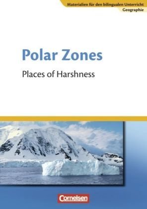 Cornelsen Verlag - Materialien für den bilingualen Unterricht - CLIL-Modules: Geographie: 7. Schuljahr - Polar Zones - Places of Harshness: Textheft
