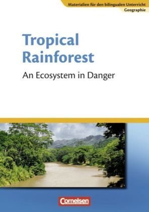 - Materialien für den bilingualen Unterricht - CLIL-Modules: Geographie: 7. Schuljahr - Tropical Rainforest - An Ecosystem in Danger: Textheft: Textheft - An Ecosystem in Danger
