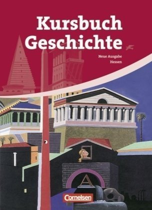  - Kursbuch Geschichte - Neue Ausgabe - Hessen: 10.-12. Schuljahr - Von der Antike bis zur Gegenwart: Schülerbuch