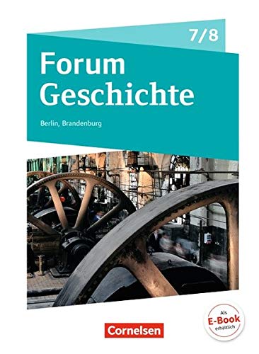 -- - Forum Geschichte - Neue Ausgabe - Berlin/Brandenburg: 7./8. Schuljahr