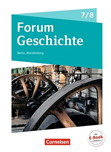 -- - Forum Geschichte - Neue Ausgabe - Berlin/Brandenburg: 7./8. Schuljahr - Vom Mittelalter zum 19. Jahrhundert: Epochenüberblick - Fächerverbindende Module - Längsschnitte. Schülerbuch