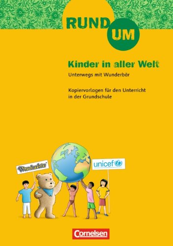  - Rund um ... - Grundschule: 2.-4. Schuljahr - Rund um Kinder in aller Welt: Kopiervorlagen: Unerwegs mit Wunderbör. Kopiervorlagen für den Unterricht in der Grundschule