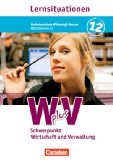 - Wirtschaft für Fachoberschulen und Höhere Berufsfachschulen - W plus V - FOS Hessen/ HBFS Rheinland-Pfalz: Pflichtbereich 11 - Wirtschaft und Verwaltung: Arbeitsbuch mit Lernsituationen