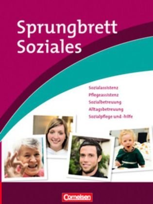 -- - Sprungbrett Soziales - Sozialassistent/in: Sozialassistenz, Pflegeassistenz, Sozialbetreuung, Alltagsbetreuung, Sozialpflege und -hilfe: Berufsübergreifender Lernbereich. Schülerbuch