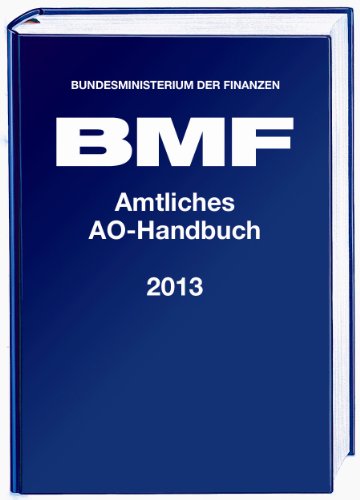  - Amtliches Handbuch Abgabenordnung (AO) 2013: mit Anwendungserlass zur Abgabenordnung (AEAO), Finanzgerichtsordnung (FGO) und weiteren Gesetzen