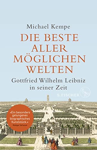 Kempe, Michael - Die beste aller möglichen Welten: Gottfried Wilhelm Leibniz in seiner Zeit