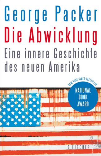 Packer, George - Die Abwicklung: Eine innere Geschichte des neuen Amerika