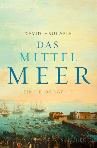  - Das Mittelmeer: Eine Biographie