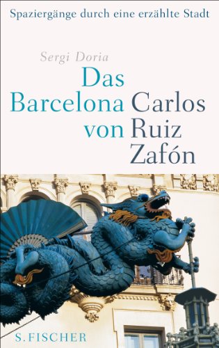 - Das Barcelona von Carlos Ruiz Zafón: Spaziergänge durch eine erzählte Stadt