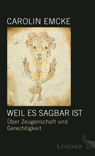 - Weil es sagbar ist: Über Zeugenschaft und Gerechtigkeit<br /> Essays: Über Zeugenschaft und Gerechtigkeit. Essays