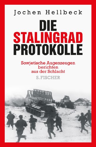 - Die Stalingrad-Protokolle: Sowjetische Augenzeugen berichten aus der Schlacht