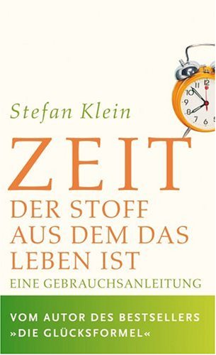  - Zeit: Der Stoff, aus dem das Leben ist. Eine Gebrauchsanleitung