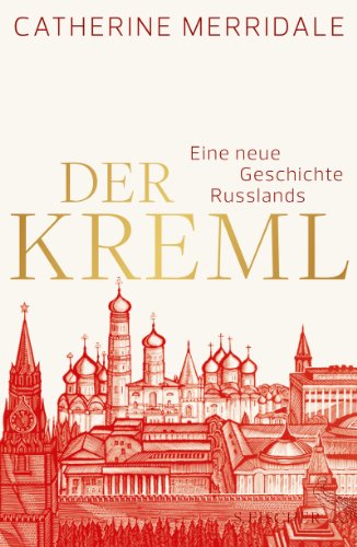 - Der Kreml: Eine neue Geschichte Russlands