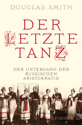 Smith, Douglas -  Der letzte Tanz: Der Untergang der russischen Aristokratie