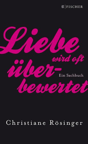 - Liebe wird oft überbewertet: Ein Sachbuch
