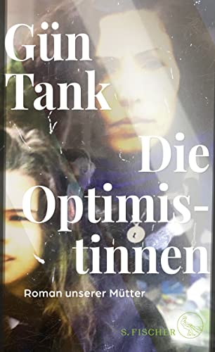 Tank, Gün - Die Optimistinnen: Roman unserer Mütter
