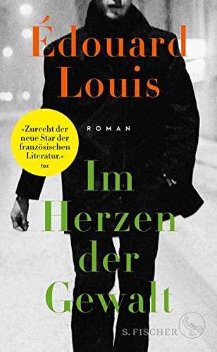 Louis, Edouard - Im Herzen der Gewalt: Roman