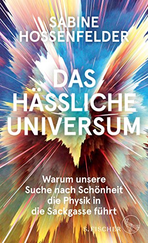 Hossenfelder, Sabine - Das hässliche Universum: Warum unsere Suche nach Schönheit die Physik in die Sackgasse führt