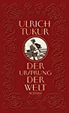 Tukur, Ulrich - Der Ursprung der Welt
