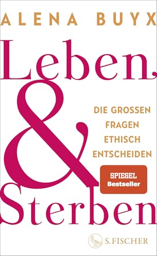 Buyx, Alena - Leben und Sterben: Die großen Fragen ethisch entscheiden | Ein Kompass für die existenziellen Fragen, die uns alle angehen