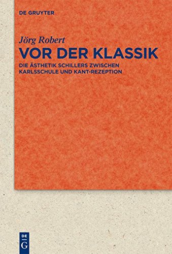 Robert, Jörg - Vor der Klassik: Die Ästhetik Schillers zwischen Karlsschule und Kant-Rezeption (Quellen und Forschungen zur Literatur- und Kulturgeschichte)
