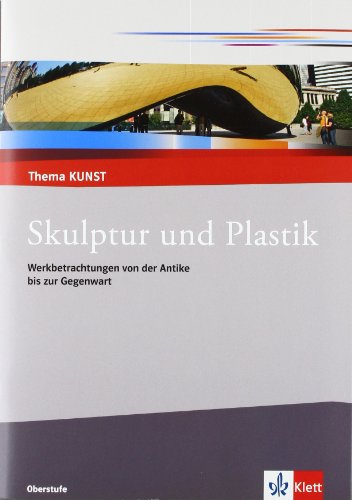  - Skulptur und Plastik: Werkbetrachtungen von der Antike bis zur Gegenwart