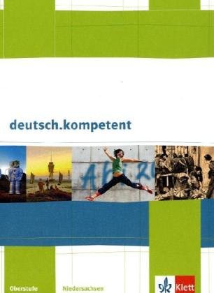 - deutsch.kompetent. Ausgabe für Niedersachsen: deutsch.kompetent. Schülerbuch für die Oberstufe mit CD-ROM und Onlineangebot. Ausgabe für Niedersachsen