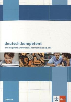 - deutsch.kompetent Trainingsheft Grammatik, Rechtschreibung, Stil. Oberstufe
